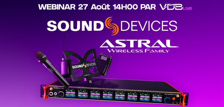 WEBINAR Sound Devices, LLC Astral pour le Live & le Broadcast